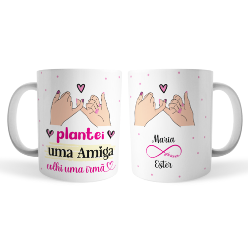 Caneca plantei uma amiga, colhi uma irmã